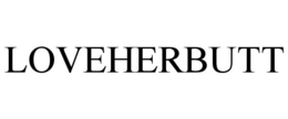 LOVEHERBUTT trademark