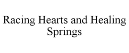 RACING HEARTS AND HEALING SPRINGS trademark