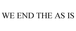 WE END THE AS IS trademark