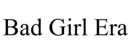 BAD GIRL ERA trademark