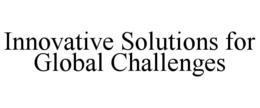 INNOVATIVE SOLUTIONS FOR GLOBAL CHALLENGES trademark