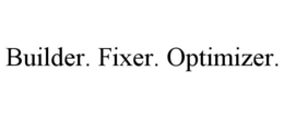 BUILDER. FIXER. OPTIMIZER. trademark