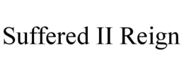 SUFFERED II REIGN trademark
