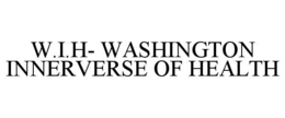 W.I.H- WASHINGTON INNERVERSE OF HEALTH trademark