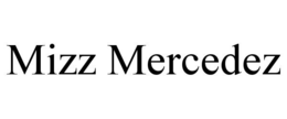 MIZZ MERCEDEZ trademark