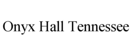 ONYX HALL TENNESSEE trademark