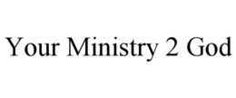 YOUR MINISTRY 2 GOD trademark