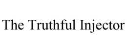 THE TRUTHFUL INJECTOR trademark
