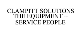 CLAMPITT SOLUTIONS THE EQUIPMENT + SERVICE PEOPLE trademark