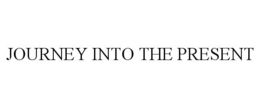JOURNEY INTO THE PRESENT trademark