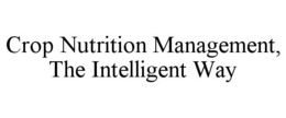 CROP NUTRITION MANAGEMENT, THE INTELLIGENT WAY trademark