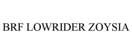 BRF LOWRIDER ZOYSIA trademark