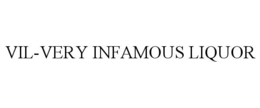 VIL-VERY INFAMOUS LIQUOR trademark