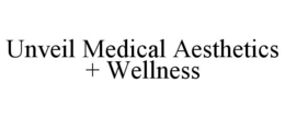 UNVEIL MEDICAL AESTHETICS + WELLNESS trademark