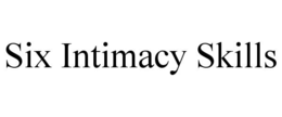 SIX INTIMACY SKILLS trademark