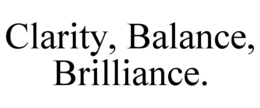 CLARITY, BALANCE, BRILLIANCE. trademark