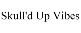 SKULL'D UP VIBES trademark