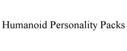 HUMANOID PERSONALITY PACKS trademark