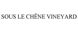 SOUS LE CHÊNE VINEYARD trademark