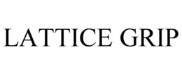 LATTICE GRIP trademark