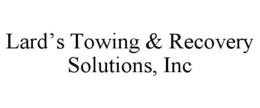 LARD’S TOWING & RECOVERY SOLUTIONS, INC trademark