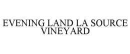 EVENING LAND LA SOURCE VINEYARD trademark