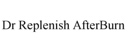 DR REPLENISH AFTERBURN trademark