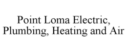 POINT LOMA ELECTRIC, PLUMBING, HEATING AND AIR trademark