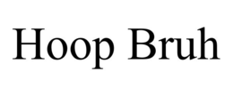 HOOP BRUH trademark