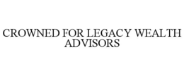 CROWNED FOR LEGACY WEALTH ADVISORS trademark