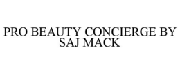 PRO BEAUTY CONCIERGE BY SAJ MACK trademark