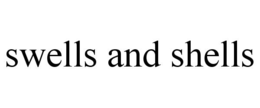 SWELLS AND SHELLS trademark