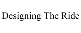 DESIGNING THE RIDE trademark