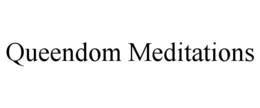 QUEENDOM MEDITATIONS trademark