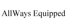ALLWAYS EQUIPPED trademark