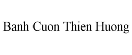 BANH CUON THIEN HUONG trademark