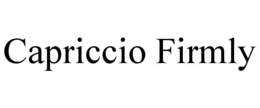 CAPRICCIO FIRMLY trademark