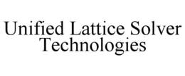 UNIFIED LATTICE SOLVER TECHNOLOGIES trademark