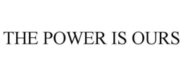 THE POWER IS OURS trademark