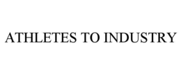 ATHLETES TO INDUSTRY trademark