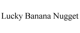 LUCKY BANANA NUGGET trademark