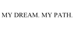 MY DREAM. MY PATH. trademark