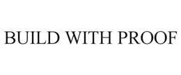 BUILD WITH PROOF trademark