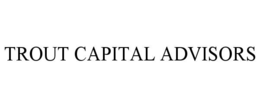 TROUT CAPITAL ADVISORS trademark