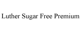 LUTHER SUGAR FREE PREMIUM trademark