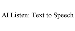 AI LISTEN: TEXT TO SPEECH trademark
