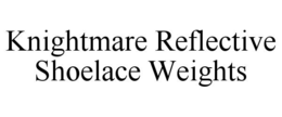 KNIGHTMARE REFLECTIVE SHOELACE WEIGHTS trademark