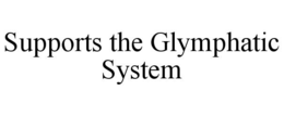 SUPPORTS THE GLYMPHATIC SYSTEM trademark