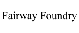 FAIRWAY FOUNDRY trademark