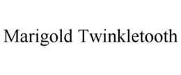MARIGOLD TWINKLETOOTH trademark